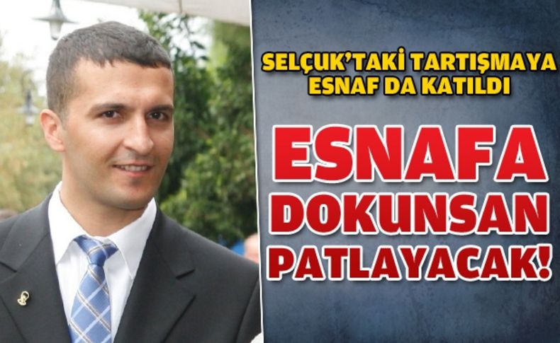 Selçuk'taki tartışmaya esnaf da katıldı