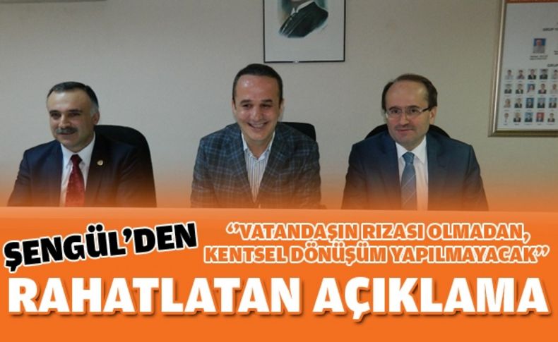 Şengül kentsel dönüşümü ile ilgili merak edilenlere açıklık getirdi