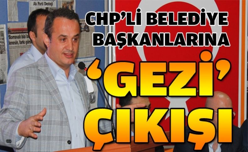 Şengül'den CHP'li başkanlara Gezi çıkışı!