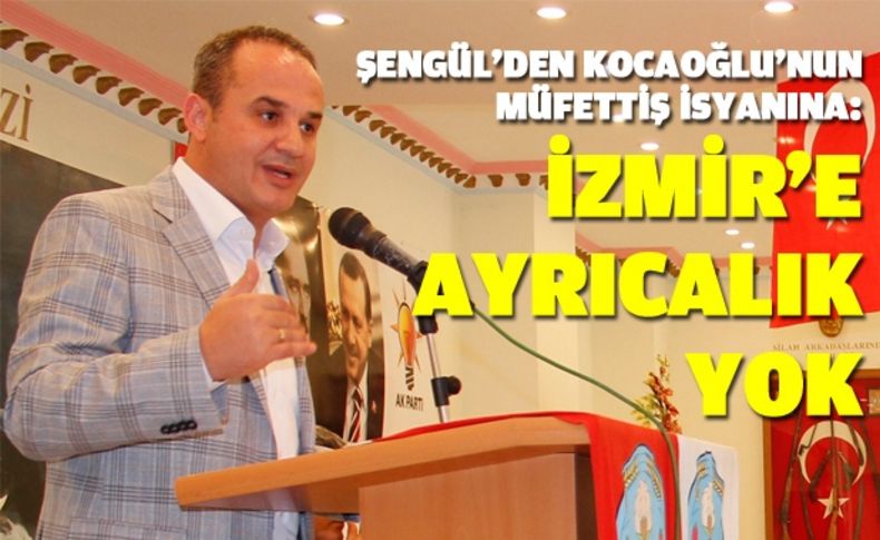 Şengül'den Kocaoğlu'na müfettiş yanıtı