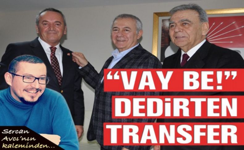 Avcı yazdı: CHP'de 'Vay be' dedirten transfer!