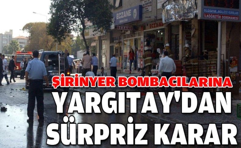 Şirinyer bombacılarına Yargıtay'dan sürpriz karar