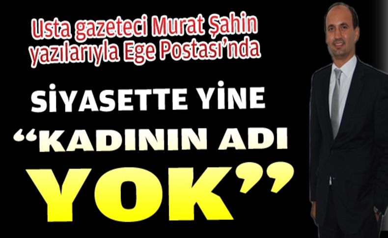 Siyasette yine kadının adı yok