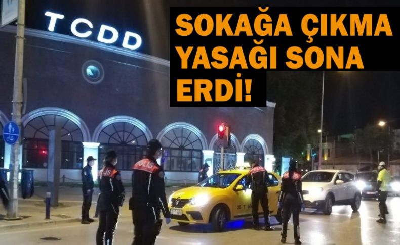 Sokağa çıkma yasağı sona erdi!