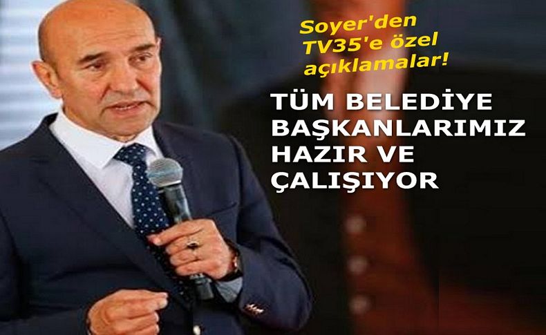 Soyer'den TV35'e özel açıklamalar!