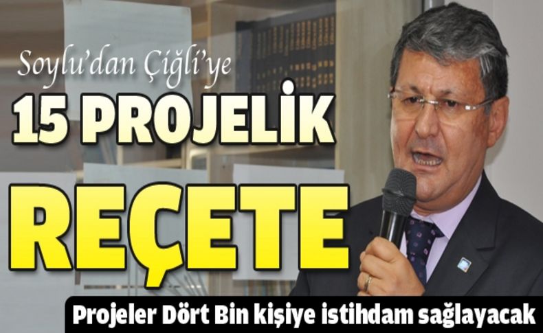 Soylu'dan Çiğli'ye 15 projelik reçete