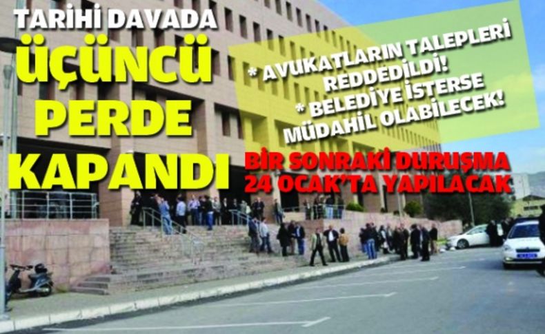 Tarihi davada üçüncü perde kapandı: Talepler reddedildi, dava 24 Ocak'a ertelendi