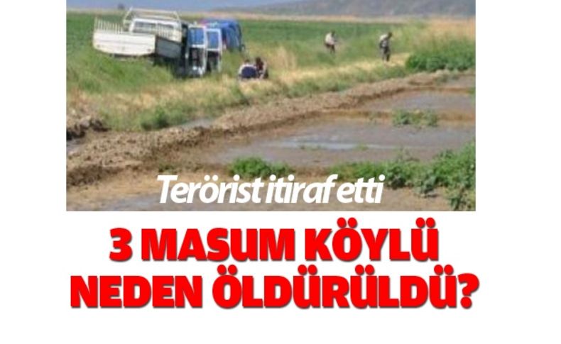 Teröristin itirafı, 3 köylünün hiç yüzünden öldüğünü ortaya çıkardı