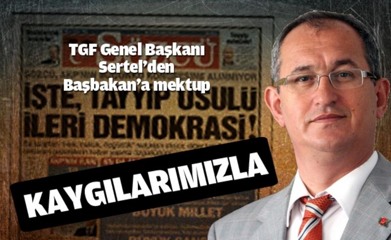 TGF Genel Başkanı Sertel’den Başbakan’a mektup ‘Kaygılarımızla’