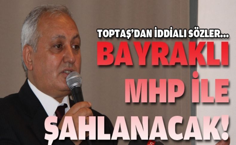 Toptaş: Bayraklı MHP'yle şahlanacak!