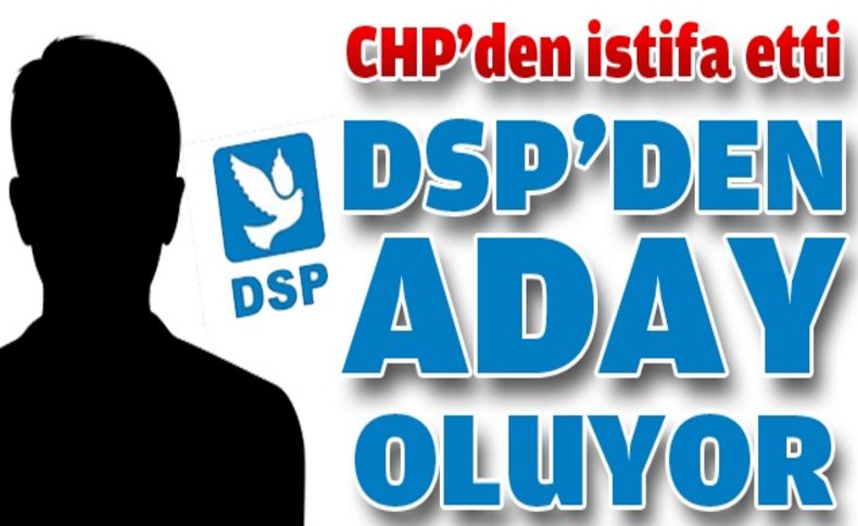 Torbalı’da Öz istifa etti DSP’den aday oluyor
