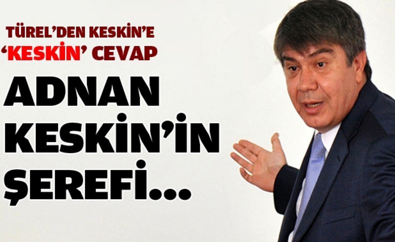 Türel'den Keskin'e 'Keskin' cevap