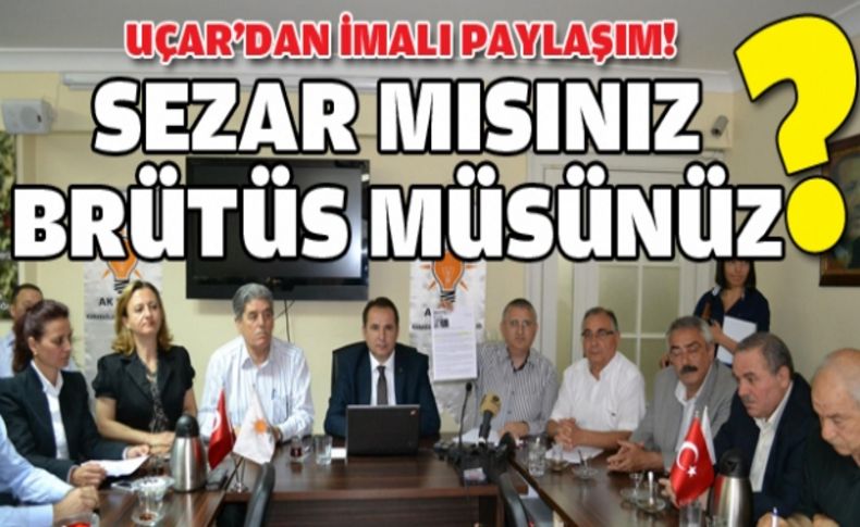 Uçar sosyal medyadan sordu: Sezar mısını? Brütüs mü'
