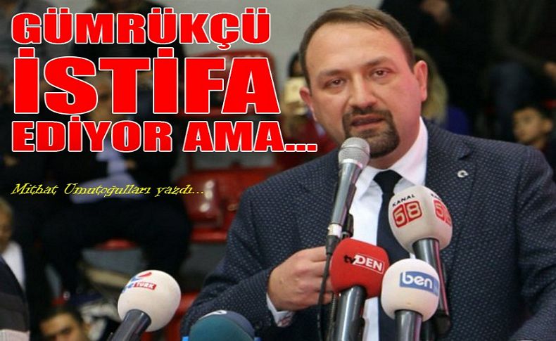 Umutoğulları yazdı: Gümrükçü istifa ediyor ama...