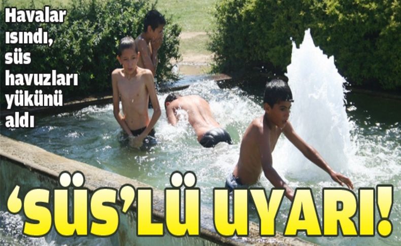 Uzmanlar uyardı: Aileler çocuklarını süs havuzlarından uzak tutsun