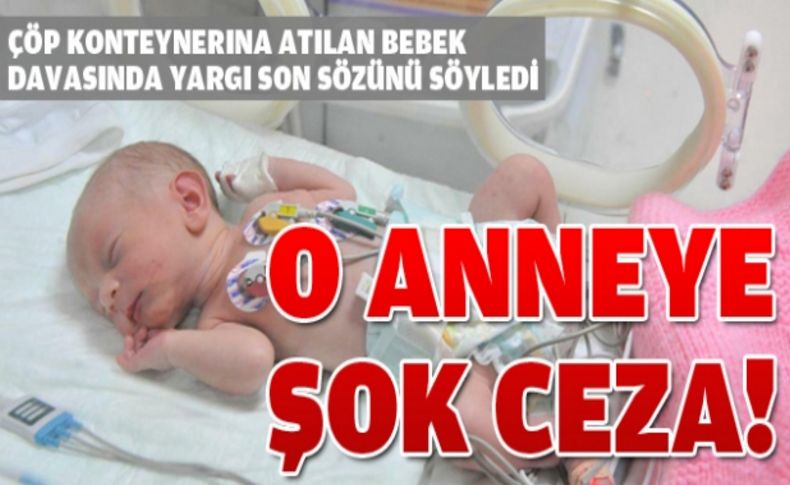 Yeni doğan bebeğini çöpe atan anneye 12 yıl hapis cezası