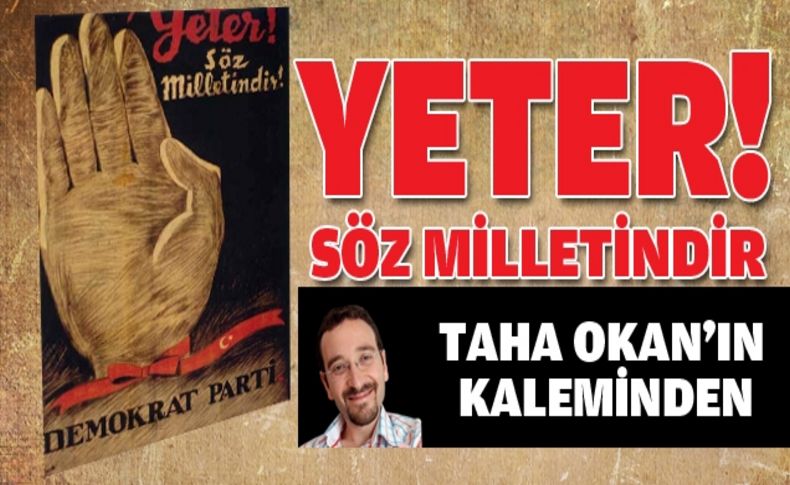 Yeter! söz milletindir