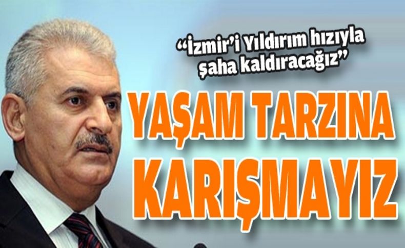 Yıldırım: ''Yaşam tarzına karışmayız, önemli olan hizmet!''