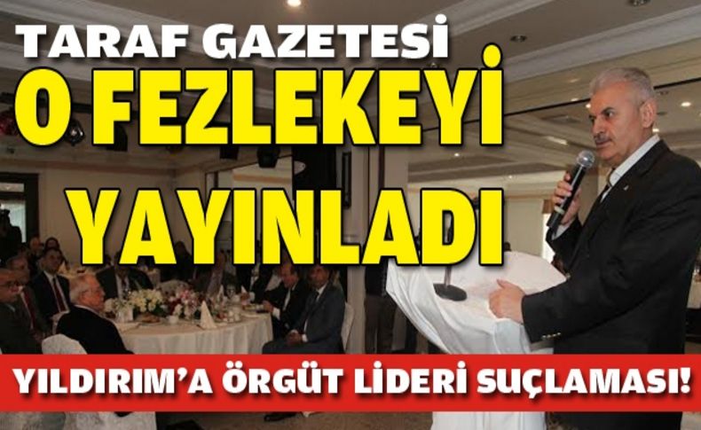 Yıldırım'a örgüt lideri suçlaması!