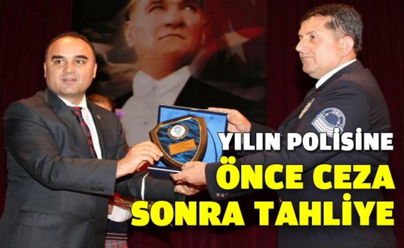 Yılın polisine önce ceza, sonra tahliye