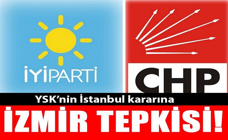 YSK’nin İstanbul kararına İzmir tepkisi!