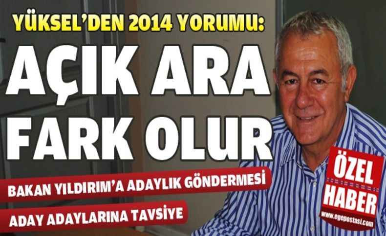 Yüksel'den iddialı 2014 yorumu: “Açık ara fark olur“