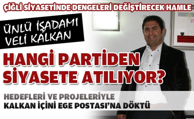 Yurt dışındaki projeleriyle ses getiren iş adamı Kalkan, siyasete göz kırpıyor